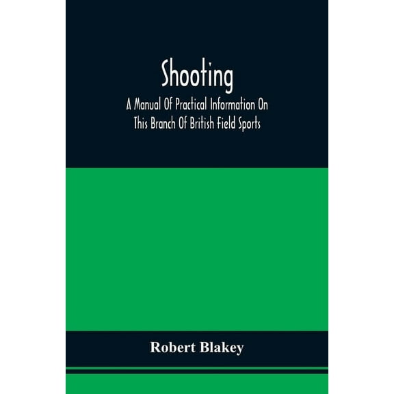 Shooting; A Manual Of Practical Information On This Branch Of British Field Sports, (Paperback)