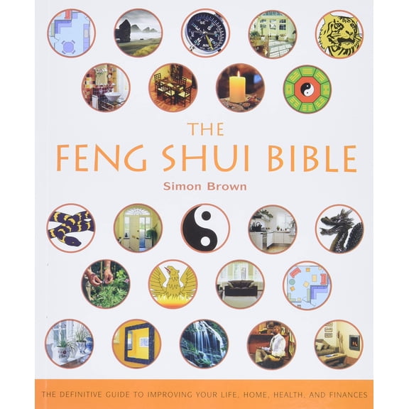 Pre-Owned The Feng Shui Bible: The Definitive Guide to Improving Your Life, Home, Health, and Finances (Paperback) 1402729839 9781402729836