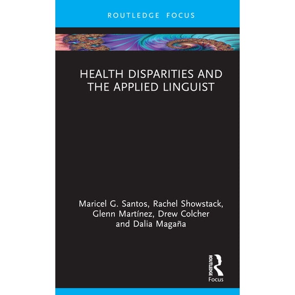 Routledge Focus on Applied Linguistics Health Disparities and the Applied Linguist, (Hardcover)