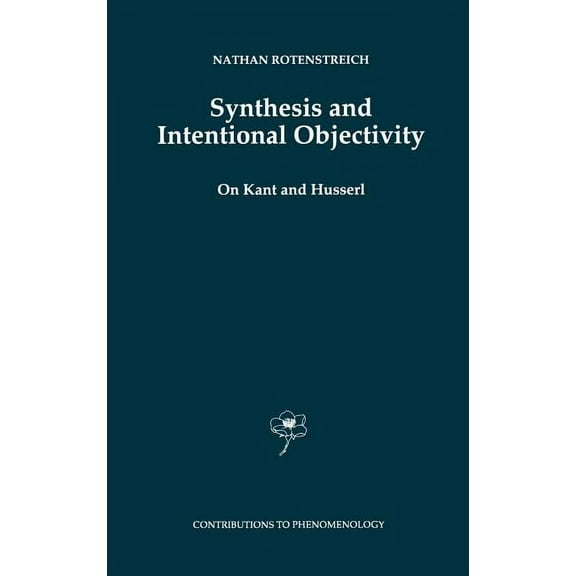 Contributions to Phenomenology Synthesis and Intentional Objectivity: On Kant and Husserl, Book 33, (Hardcover)