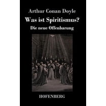 Was ist Spiritismus?: Die neue Offenbarung, (Hardcover)