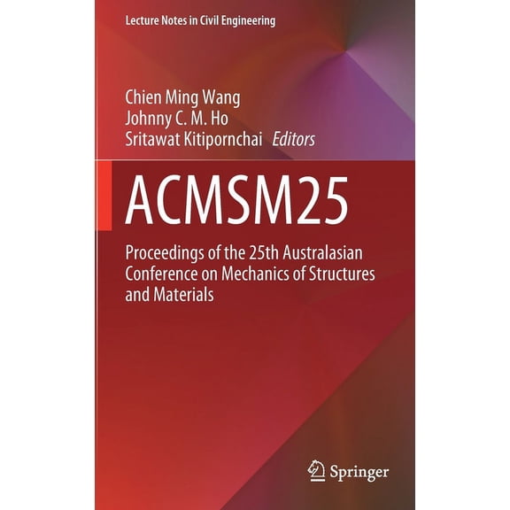Lecture Notes in Civil Engineering Acmsm25: Proceedings of the 25th Australasian Conference on Mechanics of Structures and Materials, Book 37, (Hardcover)