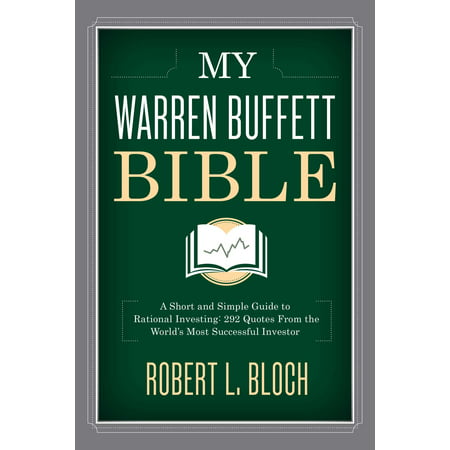 My Warren Buffett Bible : A Short and Simple Guide to Rational Investing: 284 Quotes from the World's Most Successful (Warren Buffett Best Stocks)