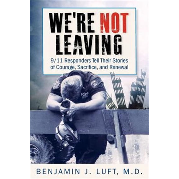 Pre-Owned We're Not Leaving: 9/11 Responders Tell Their Stories of Courage, Sacrifice, and Renewal (Paperback) 0983237026 9780983237020
