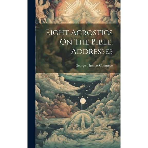 Eight Acrostics On The Bible, Addresses (Hardcover)