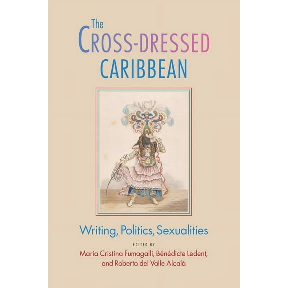 New World Studies The Cross-Dressed Caribbean: Writing, Politics, Sexualities, (Paperback)