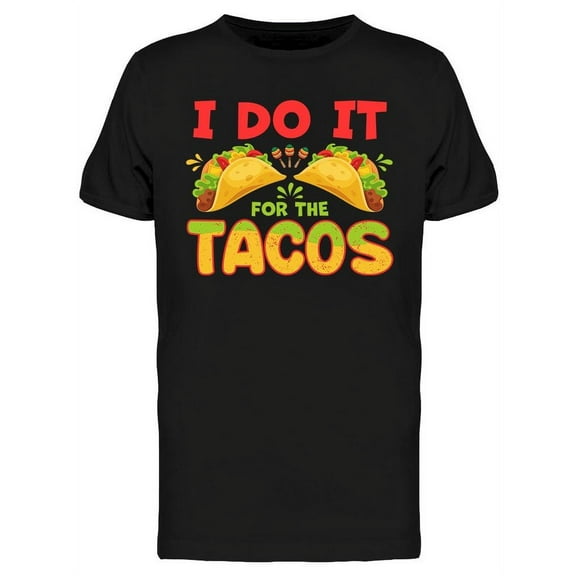I Do It For The Tacos Graphic T-Shirt Men -Image by Shutterstock, Male 3X-Large