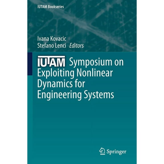 IUTAM Bookseries Iutam Symposium on Exploiting Nonlinear Dynamics for Engineering Systems, Book 37, (Paperback)
