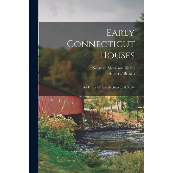 Early Connecticut Houses: an Historical and Architectural Study (Paperback)