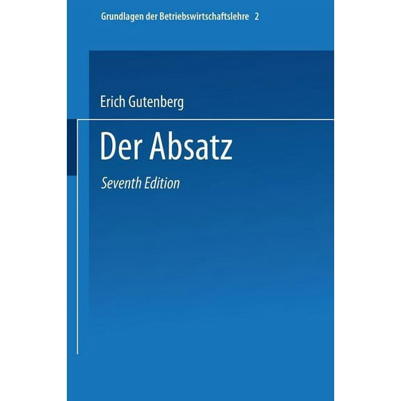 Enzyklopädie Der Rechts- Und Staatswisse Grundlagen Der Betriebswirtschaftslehre: Der Absatz, (Paperback)