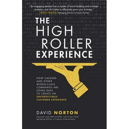 The High Roller Experience: How Caesars and Other World-Class Companies Are Using Data to Create an Unforgettable Customer Experience -