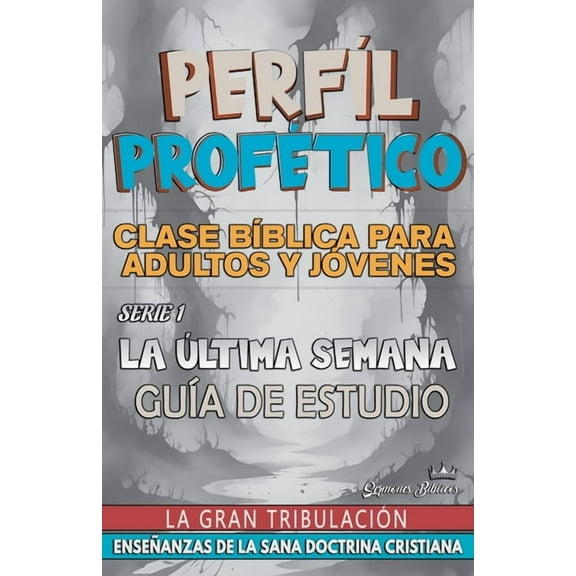 Profecías Bíblicas Perfíl Profético: La Última Semana, La Gran Tribulación, Book 1, (Paperback)