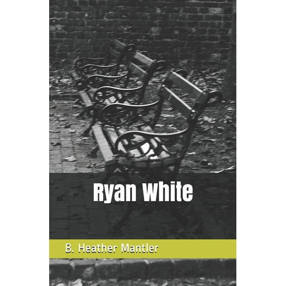 Ryan White Paperback 1927507553 9781927507551 B. Heather Mantler