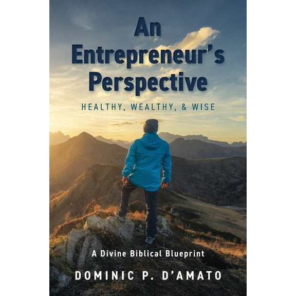 An Entrepreneur's Perspective: Healthy, Wealthy, & Wise, (Paperback)