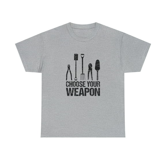 Choose Your Weapon Shirt, Christmas Gift, Gardening, Mother's Day -ID: 1439