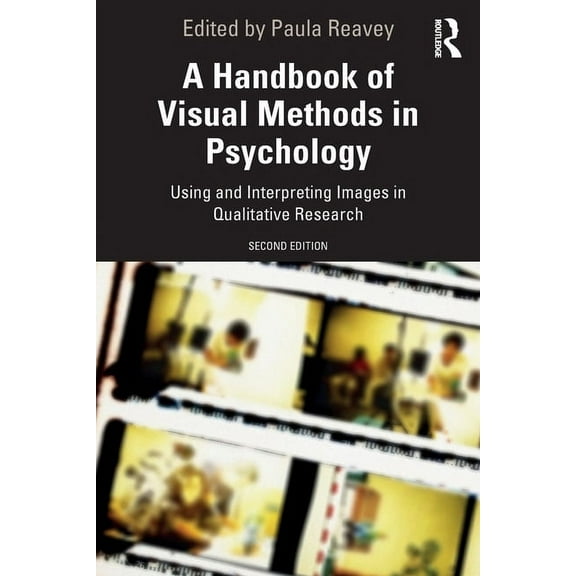 A Handbook of Visual Methods in Psychology: Using and Interpreting Images in Qualitative Research, (Paperback)