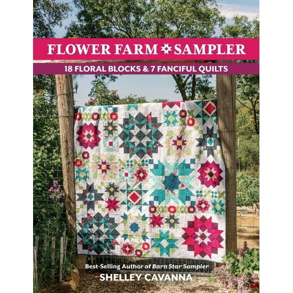 Flower Farm Sampler: 18 Floral Blocks & 7 Fanciful Quilts, (Paperback)