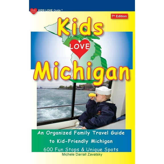 Kids Love Travel Guides KIDS LOVE MICHIGAN, 7th Edition: An Organized Family Travel Guide to Kid-Friendly Michigan, (Paperback)