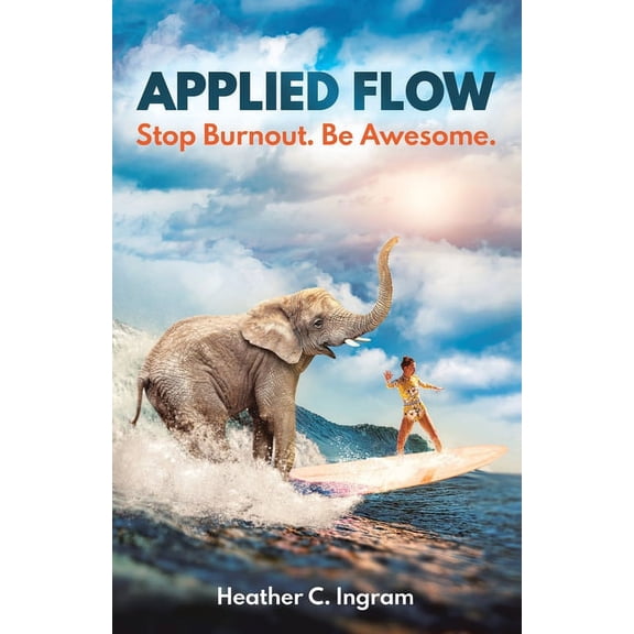 Applied Flow: Stop Burnout. Be Awesome., (Paperback)