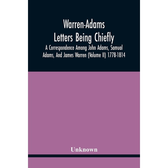 Warren-Adams Letters Being Chiefly A Correspondence Among John Adams, Samual Adams, And James Warren (Volume Ii) 1778-18, (Paperback)