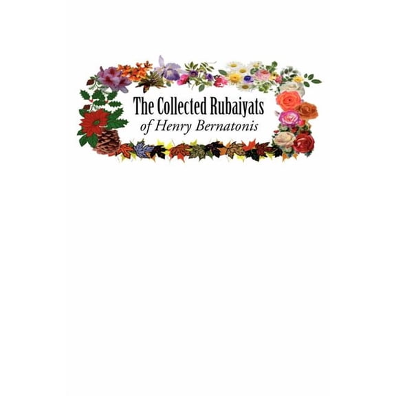 The Collected Rubaiyats of Henry Bernatonis  Paperback  Henry Bernatonis