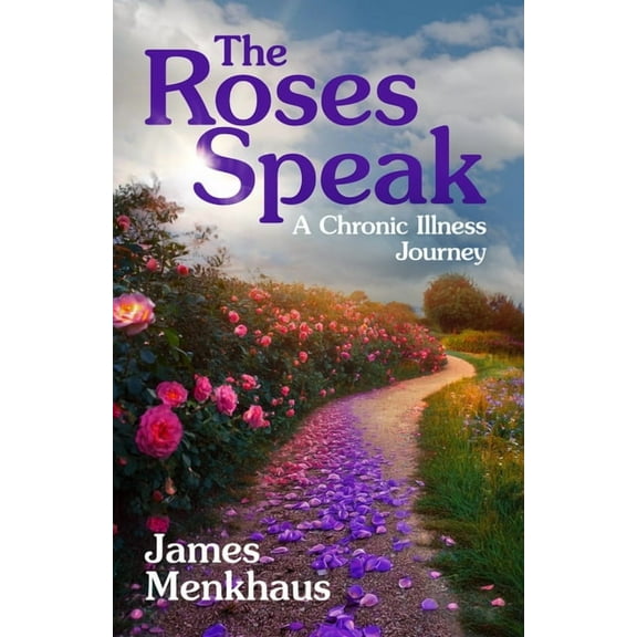 The Roses Speak: A Chronic Illness Journey, (Paperback)