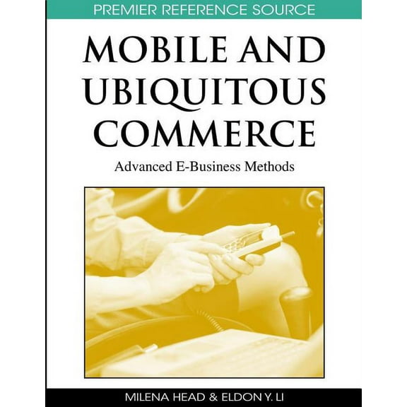 Premier Reference Source Mobile and Ubiquitous Commerce: Advanced E-Business Methods, (Hardcover)