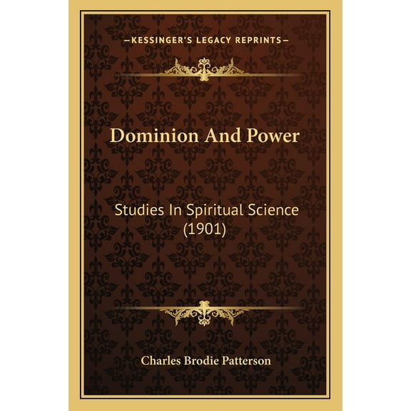 Dominion And Power: Studies In Spiritual Science (1901), (Paperback)