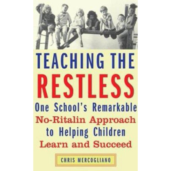 Pre-Owned Teaching the Restless: One School's Remarkable No-Ritalin Approach to Helping Children Learn and Succeed (Hardcover) 0807032468 9780807032466