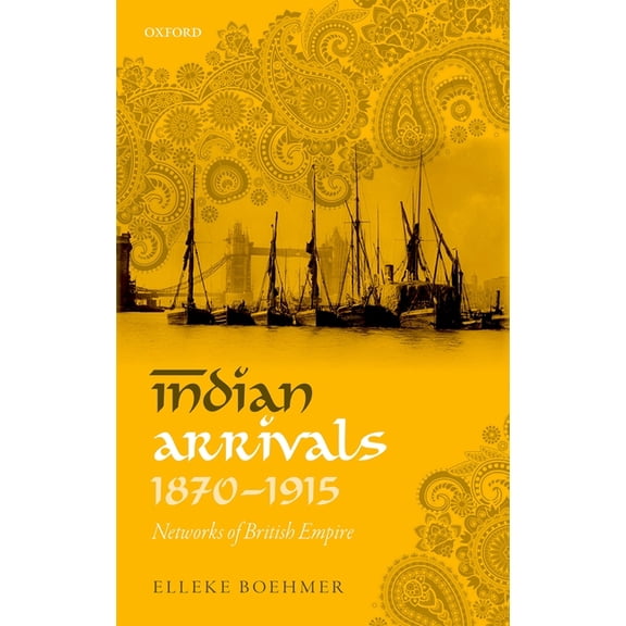 Indian Arrivals, 1870-1915: Networks of British Empire, (Hardcover)