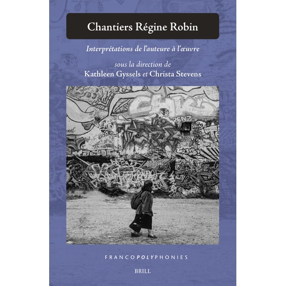 Francopolyphonies Chantiers RÃ©gine Robin: InterprÃ©tations de l'Auteure Ã l'Oeuvre, Book 40, (Hardcover)