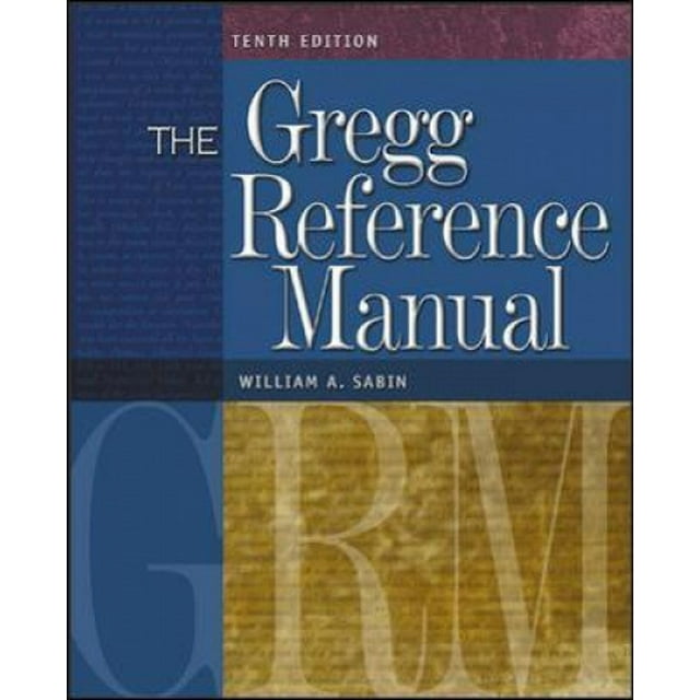 The Gregg Reference Manual: A Manual of Style, Grammar, Usage, and Formatting