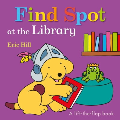 Spot Find Spot at the Library: A Lift-The-Flap Book, (Board Book)