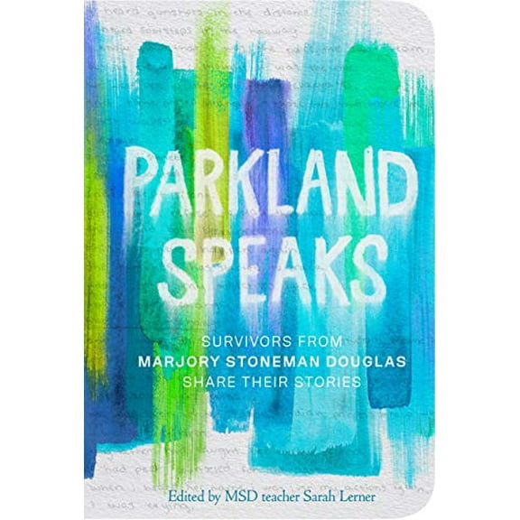 Pre-Owned Parkland Speaks: Survivors from Marjory Stoneman Douglas Share Their Stories, 9781984850003, 1984850008, Paperback,