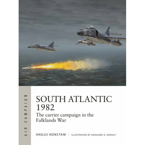 Air Campaign South Atlantic 1982: The Carrier Campaign in the Falklands War, Book 51, (Paperback)
