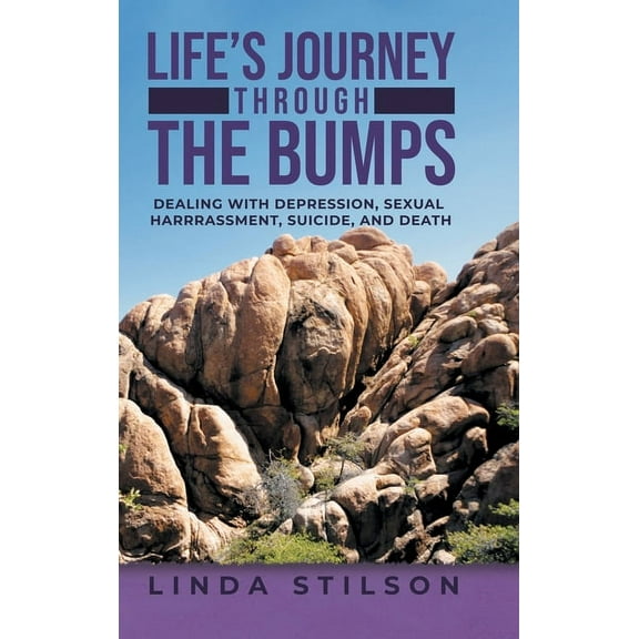 Life's Journey Through the Bumps: Dealing with depression, sexual harassments, suicide, and death, (Hardcover)