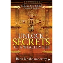 Unlock Secrets to a Wealthy Life: Redesign Your Life for Financial Success (Paperback)