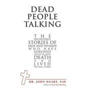 Dead People Talking: The Incredible Stories of Men and Women Who Have Survived Death or Near Death and Lived to Tell Them (Hardcover)