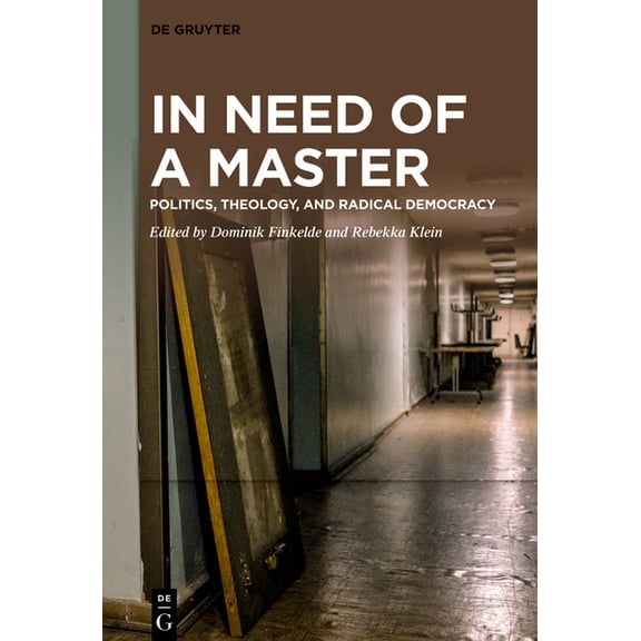 In Need of a Master: Politics, Theology, and Radical Democracy, (Paperback)