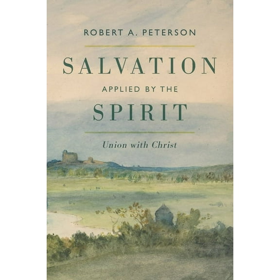 Salvation Applied by the Spirit: Union with Christ, (Paperback)