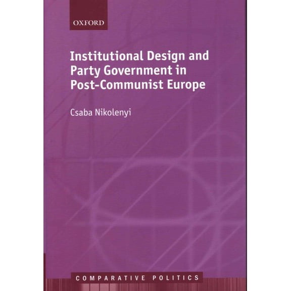 Pre-Owned Institutional Design and Party Government in Post-Communist Europe (Hardcover) by Csaba Nikolenyi