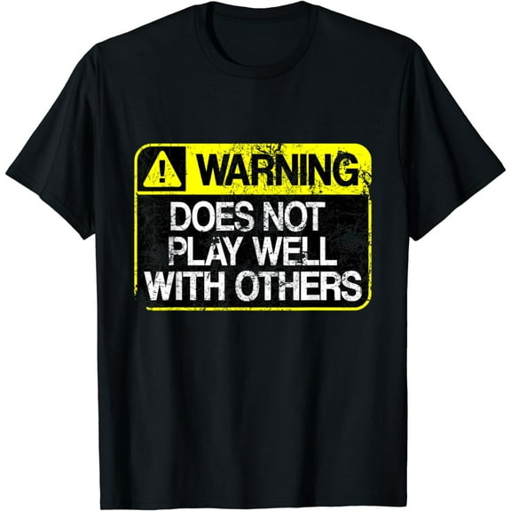 t-shirt Funny Warning Does Not Play Well With Others Caution Sign T-Shirt mens t shirt,black,women,funny,misfits,men,journey