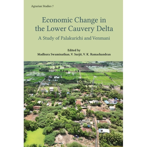 Agrarian Studies: Economic Change in the Lower Cauvery Delta: A Study of Palakurichi and Venmani Villages (Hardcover)