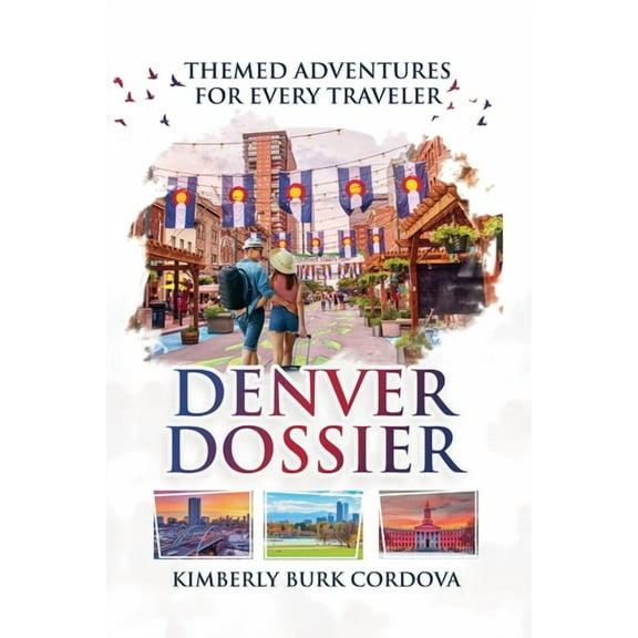 Travel Denver Dossier: Themed Adventures for Every Traveler, (Paperback)