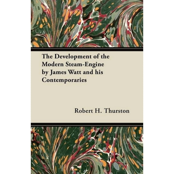 The Development of the Modern Steam-Engine by James Watt and his Contemporaries (Paperback)