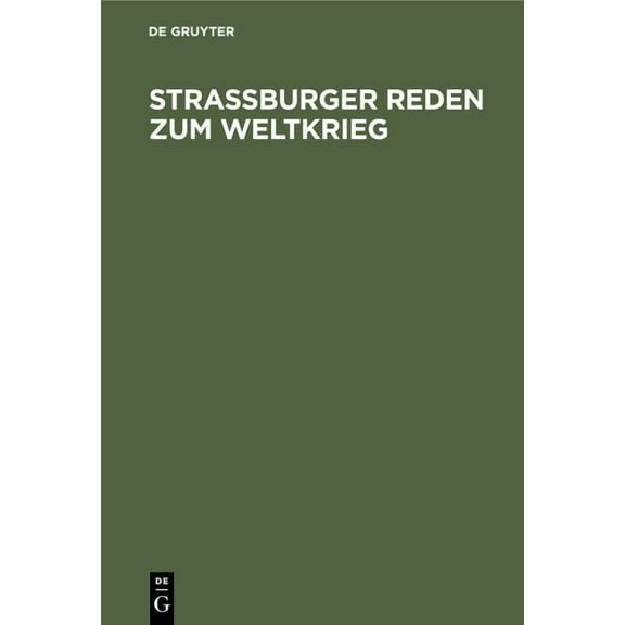 StraÃburger Reden Zum Weltkrieg: Gehalten Von Den Professoren Der Universität StraÃburg, (Hardcover)