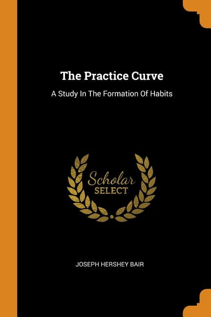 The Practice Curve : A Study In The Formation Of Habits (Paperback)