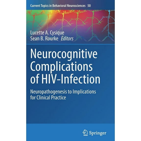 Current Topics in Behavioral Neuroscienc Neurocognitive Complications of Hiv-Infection: Neuropathogenesis to Implications for Clinical Practice, Book 50, (Hardcover)