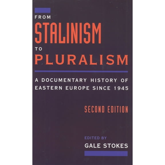 From Stalinism to Pluralism: A Documentary History of Eastern Europe Since 1945, (Paperback)