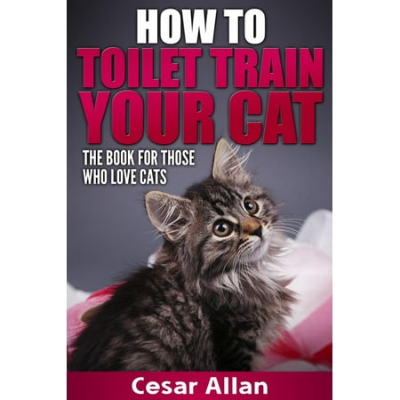 How To Toilet Train Your Cat - eBook (Best Way To Toilet Train A Dog)